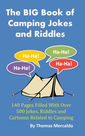 Thomas Mercaldo The BIG Book of Camping Jokes and Riddles. 140 Pages Filled With Over 500 Jokes Related to Camping
