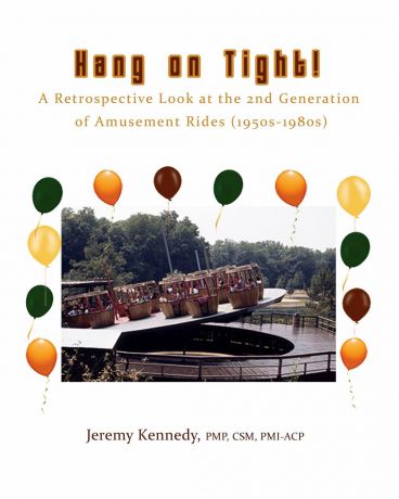 Jeremy Kennedy Hang on Tight! A Retrospective Look at the 2nd Generation of Amusement Rides (1950s-1980s)