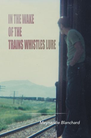 Meynardie Blanchard In the Wake of the Trains Whistles Lure