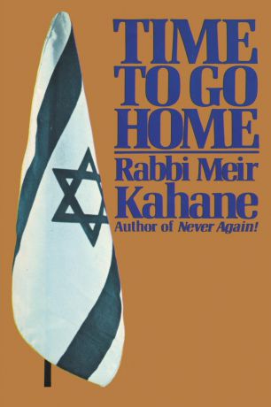 Rabbi Meir Kahane, Meir Kahane Time To Go Home