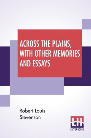 Stevenson Robert Louis Across The Plains, With Other Memories And Essays