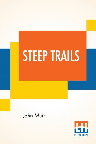 John Muir Steep Trails. California-Utah-Nevada-Washington Oregon-The Grand Canyon