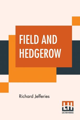 Richard Jefferies Field And Hedgerow. Being The Last Essays Of Richard Jeffries Collected By His Widow