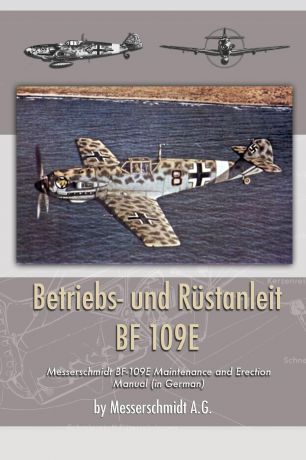 Messerschmidt A.G. Betriebs- und Rustanleit BF 109E. Messerschmidt BF-109E Maintenance and Erection Manual (in German)
