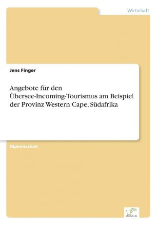 Jens Finger Angebote fur den Ubersee-Incoming-Tourismus am Beispiel der Provinz Western Cape, Sudafrika