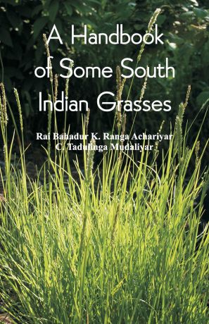 Rai Bahadur, K. Ranga Achariyar, C. Tadulinga Mudaliyar A Handbook of Some South Indian Grasses