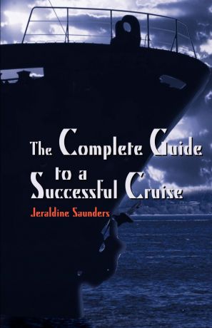 Jeraldine Saunders The Complete Guide to a Successful Cruise