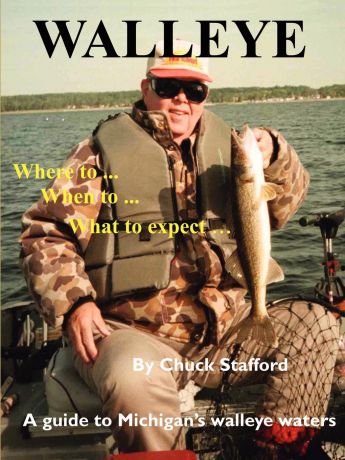 Chuck Stafford Walleye. Where To... When To... What to Expect...: A Guide to Michigan's Walleye Waters