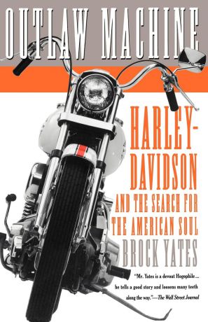 Brock Yates Outlaw Machine. Harley-Davidson and the Search for the American Soul