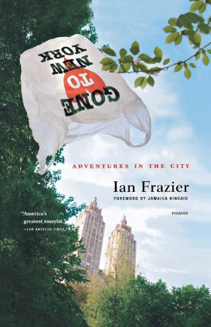 Ian Frazier Gone to New York. Adventures in the City