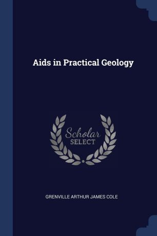 Grenville Arthur James Cole Aids in Practical Geology