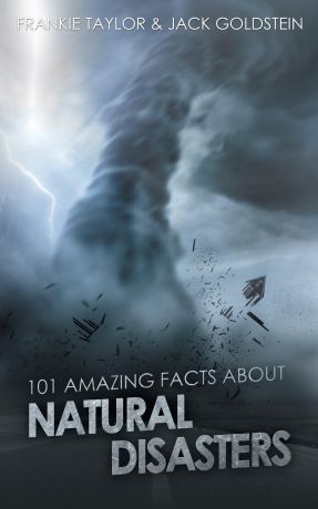 Jack Goldstein, Frankie Taylor 101 Amazing Facts about Natural Disasters