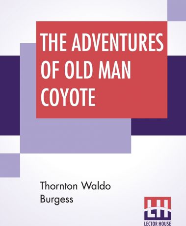 Thornton Waldo Burgess The Adventures Of Old Man Coyote