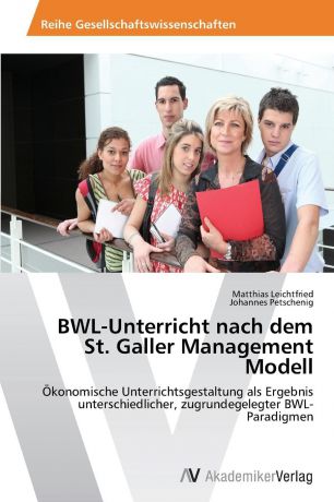 Leichtfried Matthias, Petschenig Johannes BWL-Unterricht nach dem St. Galler Management Modell