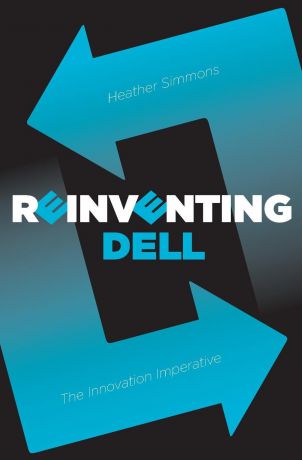 Heather Simmons Reinventing Dell. The Innovation Imperative