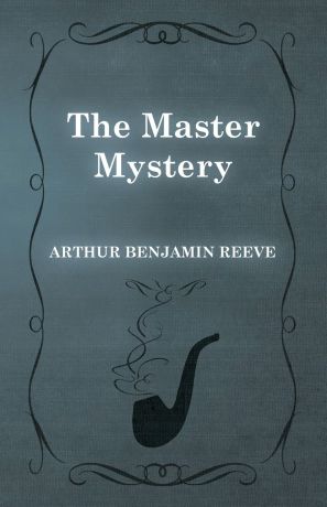 Arthur Benjamin Reeve, John W. Grey The Master Mystery