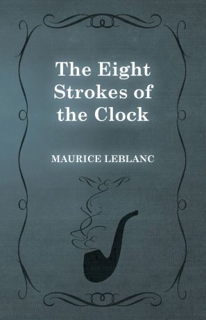 Maurice Leblanc The Eight Strokes of the Clock