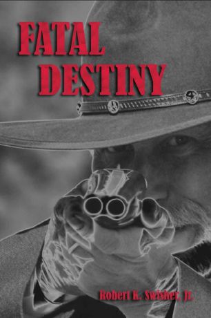 Jr. Robert K. Swisher Fatal Destiny. A Novel