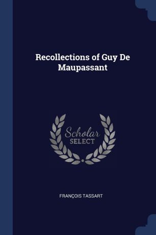 François Tassart Recollections of Guy De Maupassant