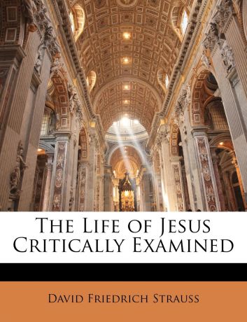 David Friedrich Strauss The Life of Jesus Critically Examined