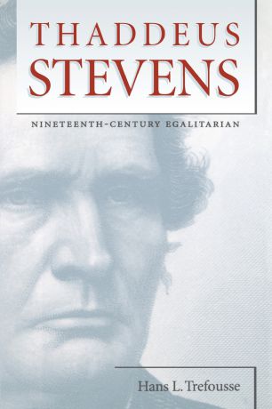 Hans L. Trefousse Thaddeus Stevens. Nineteenth-Century Egalitarian