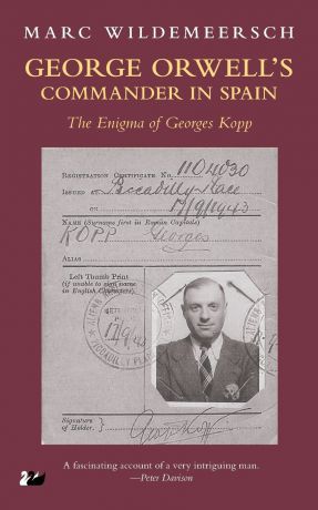Marc Wildermeersch, Marc Wildemeersch George Orwell S Commander in Spain. The Enigma of Georges Kopp