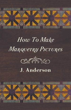 J. Anderson How to Make Marquetry Pictures