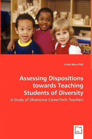 Linda Moss Assessing Dispositions towards Teaching Students of Diversity - A Study of Oklahoma CareerTech Teachers