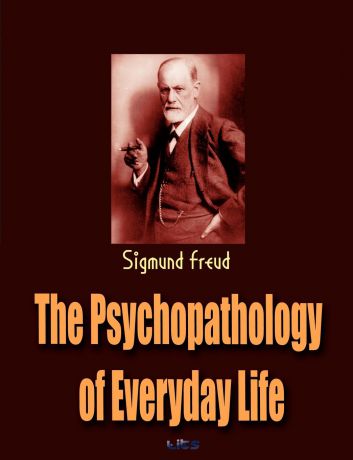 Sigmund Freud The Psychopathology of Everyday Life