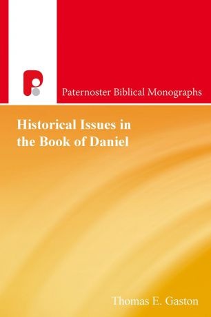 Thomas E. Gaston Historical Issues in the Book of Daniel