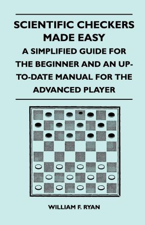 William F. Ryan Scientific Checkers Made Easy - A Simplified Guide For The Beginner And An Up-To-Date Manual For The Advanced Player