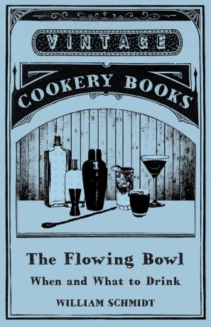 William Schmidt The Flowing Bowl - When and What to Drink