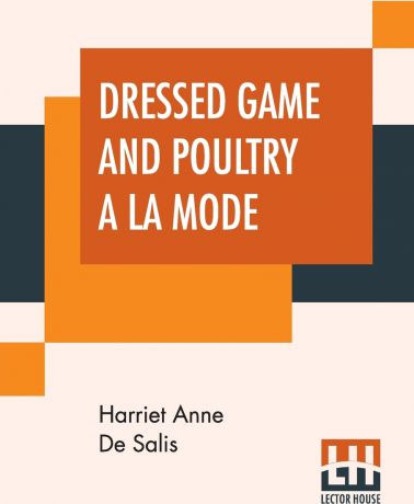 Harriet Anne De Salis Dressed Game And Poultry A La Mode
