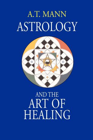 A. T. Mann Astrology and the Art of Healing