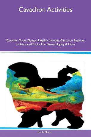 Boris North Cavachon Activities Cavachon Tricks, Games & Agility Includes. Cavachon Beginner to Advanced Tricks, Fun Games, Agility & More