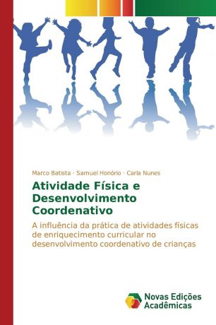 Batista Marco, Honório Samuel, Nunes Carla Atividade Fisica e Desenvolvimento Coordenativo