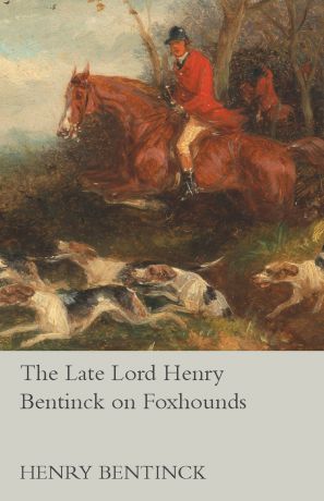 Henry Bentinck The Late Lord Henry Bentinck on Foxhounds