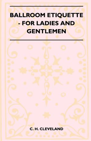 C. H. Cleveland Ballroom Etiquette - For Ladies and Gentlemen
