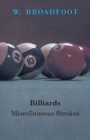 W. Broadfoot Billiards. Miscellaneous Strokes