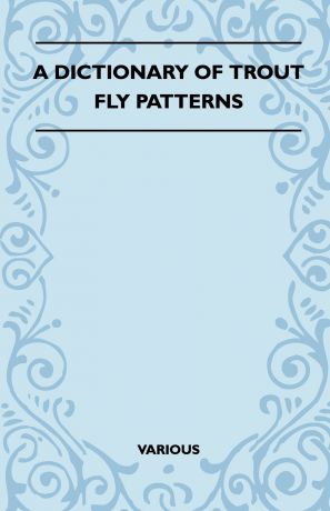 Various A Dictionary of Trout Fly Patterns