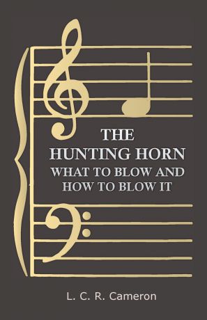 L. C. R. Cameron The Hunting Horn - What to Blow and How to Blow It