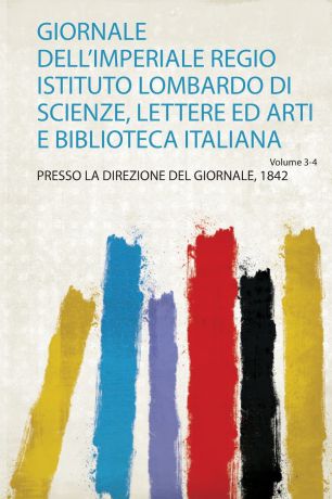 Giornale Dell'imperiale Regio Istituto Lombardo Di Scienze, Lettere Ed Arti E Biblioteca Italiana