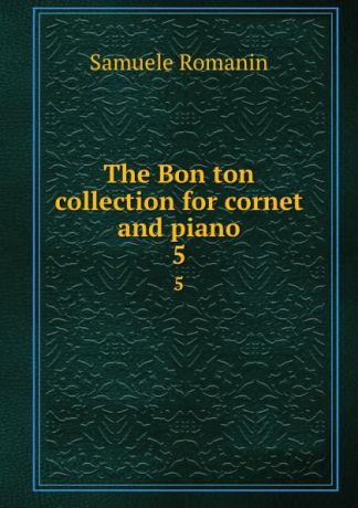 Samuele Romanin The Bon ton collection for cornet and piano. 5