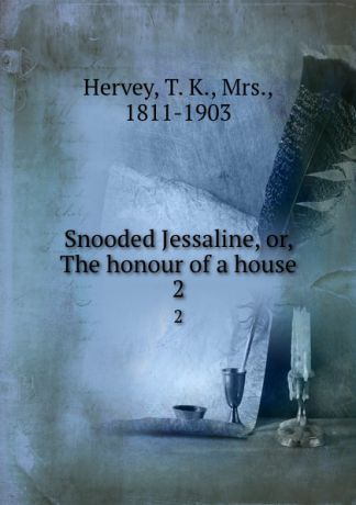T. K. Hervey Snooded Jessaline, or, The honour of a house. 2