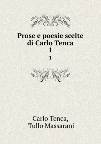 Carlo Tenca Prose e poesie scelte di Carlo Tenca. 1