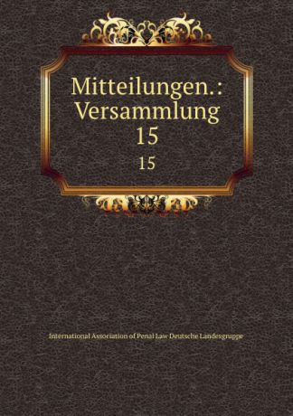 Mitteilungen.: Versammlung. 15