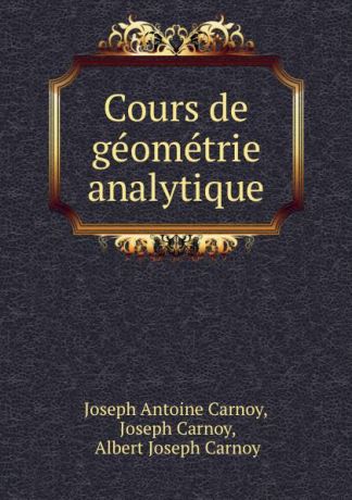 Joseph Antoine Carnoy Cours de geometrie analytique
