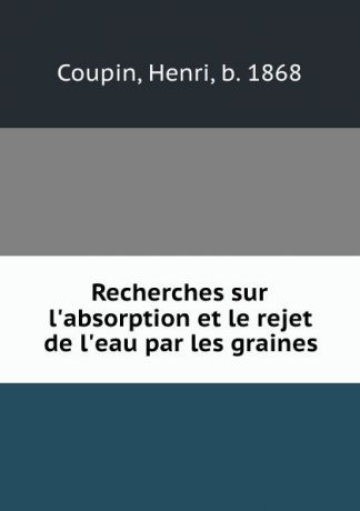 Henri Coupin Recherches sur l.absorption et le rejet de l.eau par les graines