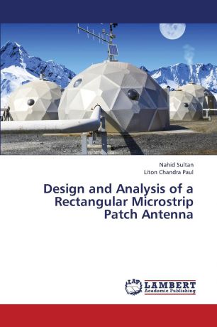 Sultan Nahid, Paul Liton Chandra Design and Analysis of a Rectangular Microstrip Patch Antenna