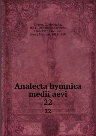 Guido Maria Dreves Analecta hymnica medii aevi. 22